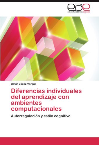 Cover for Omar López Vargas · Diferencias Individuales Del Aprendizaje Con Ambientes Computacionales: Autorregulación Y Estilo Cognitivo (Paperback Book) [Spanish edition] (2012)