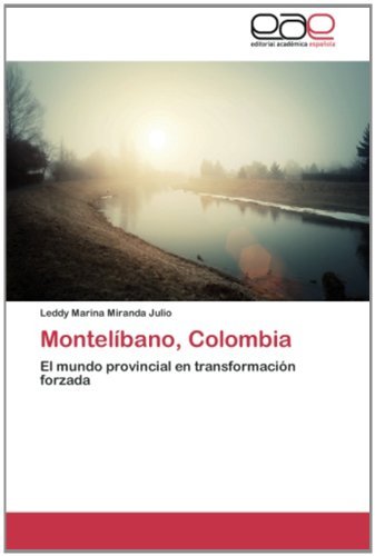 Cover for Leddy Marina Miranda Julio · Montelíbano, Colombia: El Mundo Provincial en Transformación Forzada (Pocketbok) [Spanish edition] (2013)