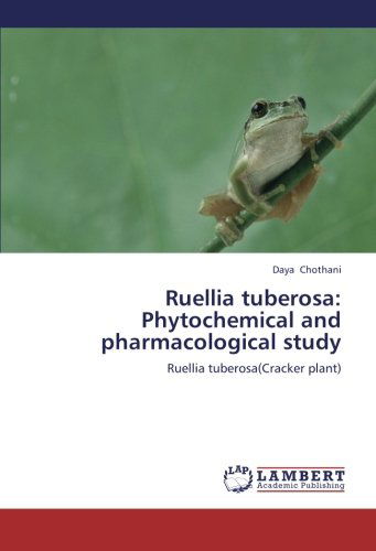 Cover for Daya Chothani · Ruellia Tuberosa: Phytochemical and Pharmacological Study: Ruellia Tuberosa (Cracker Plant) (Paperback Book) (2012)