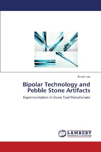 Bipolar Technology and Pebble Stone Artifacts: Experimentation in Stone Tool Manufacture - Bruce Low - Bücher - LAP LAMBERT Academic Publishing - 9783659504150 - 5. Dezember 2013