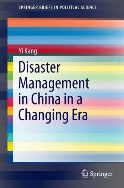 Cover for Yi Kang · Disaster Management in China in a Changing Era - SpringerBriefs in Political Science (Paperback Book) [2015 edition] (2014)
