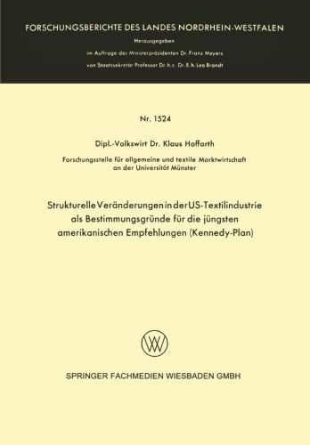 Klaus Hoffarth · Strukturelle Veranderungen in Der Us-Textilindustrie ALS Bestimmungsgrunde Fur Die Jungsten Amerikanischen Empfehlungen (Kennedy-Plan) - Forschungsberichte Des Landes Nordrhein-Westfalen (Paperback Book) [1965 edition] (1965)