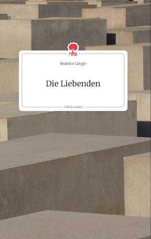 Cover for Beatrice Längle · Die Liebenden. Life is a Story - story.one (Hardcover Book) (2021)