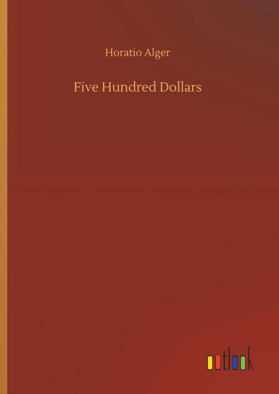 Cover for Alger · Five Hundred Dollars (Book) (2019)