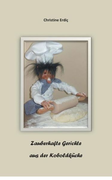 Cover for Christine Erdic · Zauberhafte Gerichte Aus Der Koboldkuche (Paperback Book) [German edition] (2014)