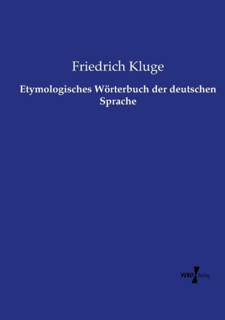 Etymologisches Worterbuch Der Deutschen Sprache - Friedrich Kluge - Books - Vero Verlag - 9783737222150 - November 12, 2019