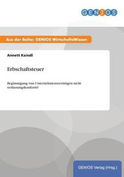 Cover for A Kaindl · Erbschaftsteuer: Begunstigung von Unternehmensvermoegen nicht verfassungskonform? (Paperback Book) (2015)