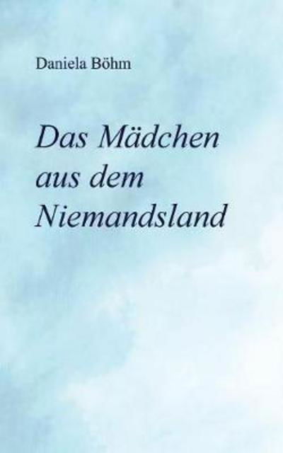 Cover for Böhm · Das Mädchen aus dem Niemandsland (Bok) (2017)
