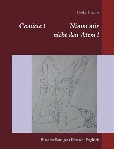 Cover for Heike Thieme · Camicia ! Nimm mir nicht den Atem !: Es ist ein Betruger ! Deutsch - Englisch (Paperback Book) (2020)