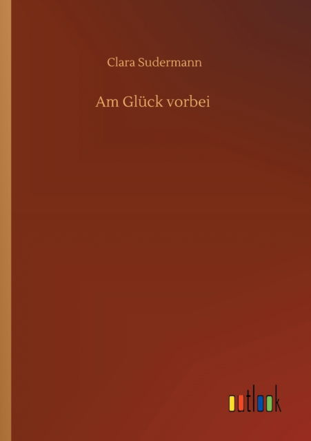 Cover for Clara Sudermann · Am Gluck vorbei (Paperback Book) (2020)