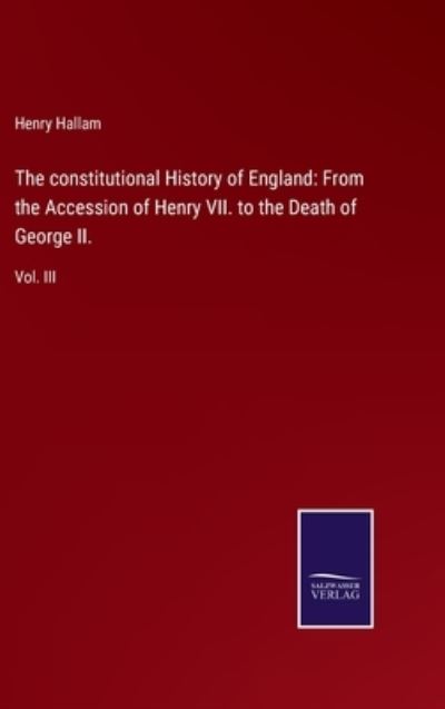 Cover for Henry Hallam · The constitutional History of England (Hardcover Book) (2022)