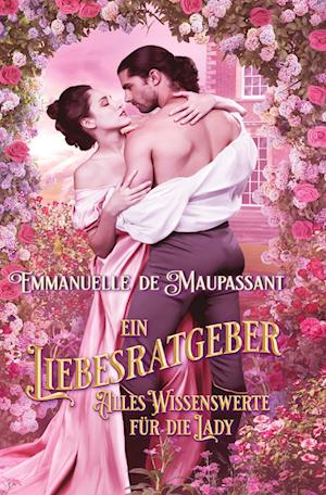 Cover for Emmanuelle de Maupassant · Ein Liebesratgeber - Alles Wissenswerte für die Lady (Book) (2022)