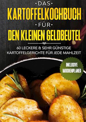Cover for Günstig Kochen · Das Kartoffelkochbuch für den kleinen Geldbeutel: 60 leckere &amp; sehr günstige Kartoffelgerichte für jede Mahlzeit - Inklusive Wochenplaner (Hardcover Book) (2021)