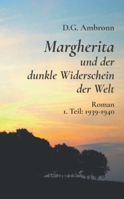 Cover for D G Ambronn · Margherita und der dunkle Widerschein der Welt : 1. Teil: 1939 - 1940 (Paperback Book) (2022)
