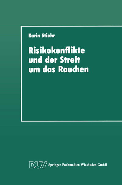 Cover for Karin Stiehr · Risikokonflikte Und Der Streit Um Das Rauchen: Eine Analyse Der Gesellschaftlichen Diskurse UEber Die Schaffung Von Sicherheit - Duv Sozialwissenschaft (Paperback Book) [1992 edition] (1992)