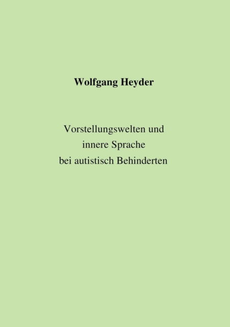 Cover for Wolfgang Heyder · Vorstellungswelten und innere Sprache bei autistisch Behinderten (Paperback Book) [German edition] (2001)