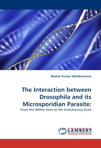 Cover for Roshan Kumar Vijendravarma · The Interaction Between Drosophila and Its Microsporidian Parasite:: from the Within-host to the Evolutionary Scale (Paperback Book) (2010)