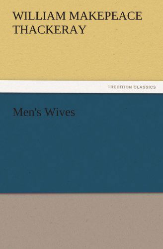 Men's Wives (Tredition Classics) - William Makepeace Thackeray - Books - tredition - 9783842427150 - November 5, 2011