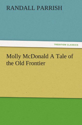 Cover for Randall Parrish · Molly Mcdonald a Tale of the Old Frontier (Tredition Classics) (Paperback Book) (2011)