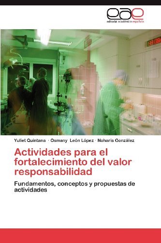 Cover for Noharis González · Actividades Para El Fortalecimiento Del Valor Responsabilidad: Fundamentos, Conceptos Y Propuestas De Actividades (Paperback Book) [Spanish edition] (2012)