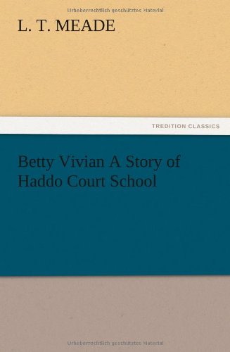 Cover for L. T. Meade · Betty Vivian a Story of Haddo Court School (Paperback Book) (2012)