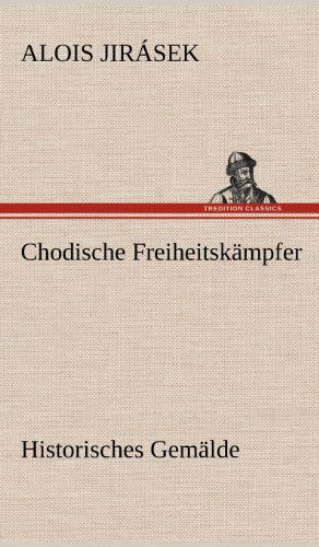 Cover for Alois Jirasek · Chodische Freiheitskampfer (Hardcover Book) [German edition] (2012)