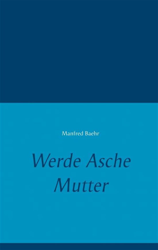 Cover for Baehr · Werde Asche Mutter (Book) (2017)