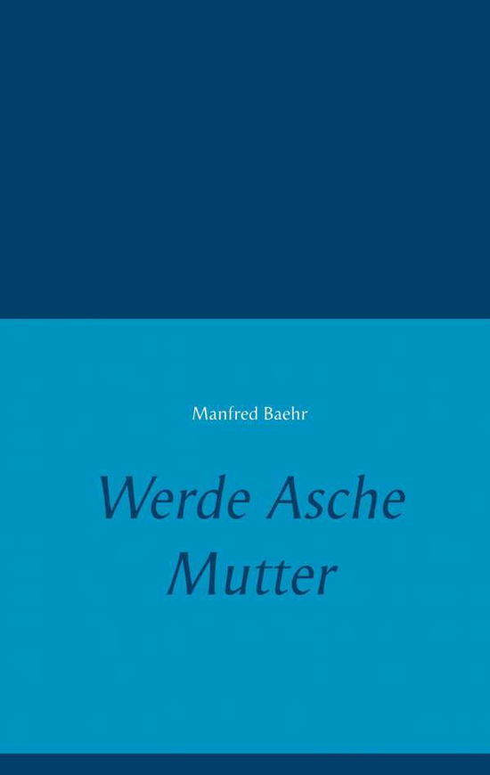 Cover for Baehr · Werde Asche Mutter (Book) (2022)