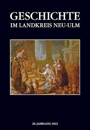 Geschichte im Landkreis Neu-Ulm, Jahrbuch - Landkreis Neu-Ulm - Bücher - Anton H. Konrad Verlag - 9783874376150 - 21. Dezember 2022