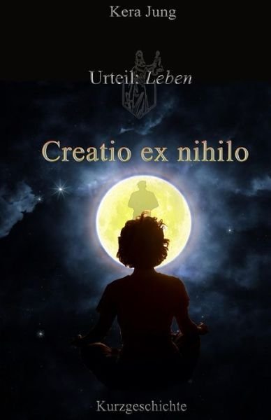 Cover for Kera Jung · Creatio Ex Nihilo: Urteil: Leben! (Pocketbok) [German, 2 edition] (2014)