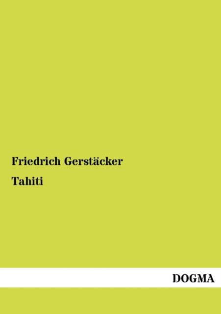 Tahiti - Friedrich Gerstacker - Books - Dogma - 9783954540150 - June 8, 2012