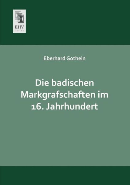 Cover for Eberhard Gothein · Die Badischen Markgrafschaften Im 16. Jahrhundert (Paperback Book) [German edition] (2013)