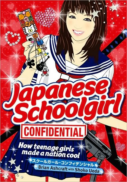 Cover for Brian Ashcraft · Japanese Schoolgirl Confidential: How Teenage Girls Made a Nation Cool (Taschenbuch) (2010)