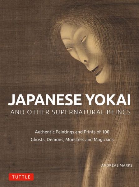 Cover for Andreas Marks · Japanese Yokai and Other Supernatural Beings: Authentic Paintings and Prints of 100 Ghosts, Demons, Monsters and Magicians (Innbunden bok) (2023)