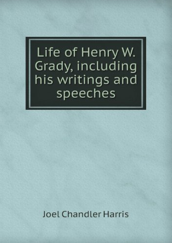Cover for Joel Chandler Harris · Life of Henry W. Grady, Including His Writings and Speeches (Pocketbok) (2013)