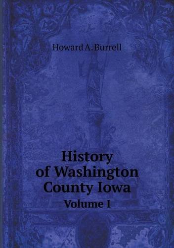 Cover for Howard A. Burrell · History of Washington County Iowa Volume I (Paperback Book) (2013)