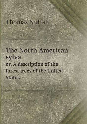 Cover for Thomas Nuttall · The North American Sylva Or, a Description of the Forest Trees of the United States (Taschenbuch) (2013)