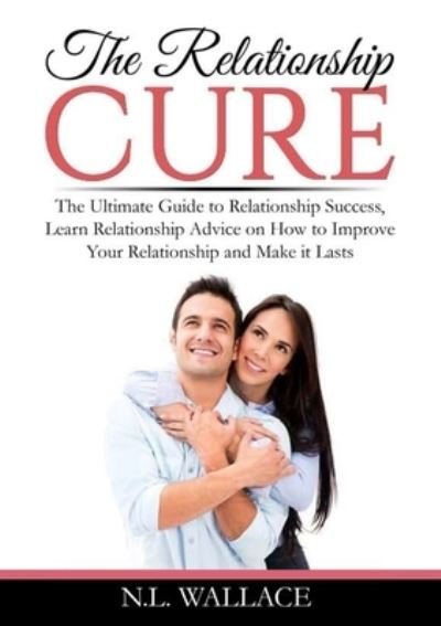 Cover for N L Wallace · The Relationship Cure (Paperback Book) (2021)