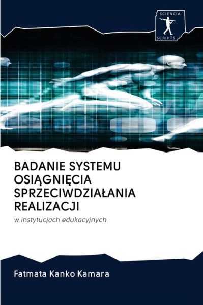 Cover for Fatmata Kanko Kamara · Badanie Systemu Osi?gni?cia Sprzeciwdzialania Realizacji (Paperback Book) (2020)