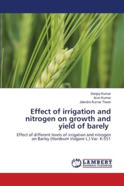 Cover for Sanjay Kumar · Effect of irrigation and nitrogen on growth and yield of barely (Taschenbuch) (2021)