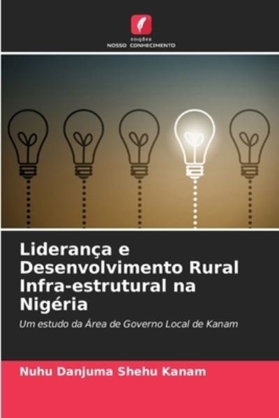 Cover for Nuhu Danjuma Shehu Kanam · Lideranca e Desenvolvimento Rural Infra-estrutural na Nigeria (Paperback Book) (2021)