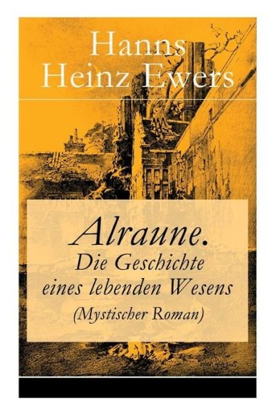 Cover for Hanns Heinz Ewers · Alraune. Die Geschichte eines lebenden Wesens (Mystischer Roman) (Taschenbuch) (2017)
