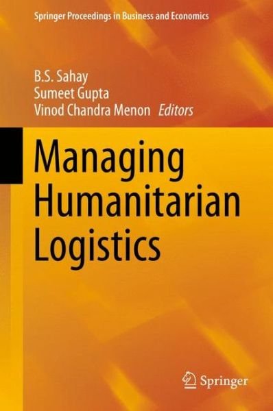 Managing Humanitarian Logistics - Springer Proceedings in Business and Economics - B S Sahay - Bøger - Springer, India, Private Ltd - 9788132224150 - 22. september 2015