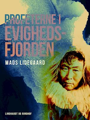 Cover for Mads Lidegaard · Profeterne i Evighedsfjorden (Sewn Spine Book) [1st edition] (2021)