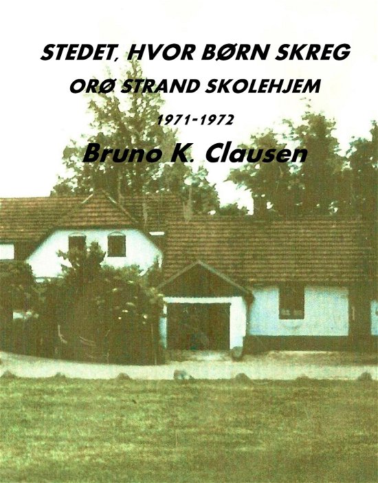 Cover for Bruno K. Clausen · Stedet, hvor børn skreg (Hardcover Book) (2019)