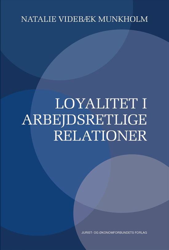 Loyalitet i arbejdsretlige relationer - Natalie Videbæk Munkholm - Books - Djøf Forlag - 9788757436150 - August 10, 2016