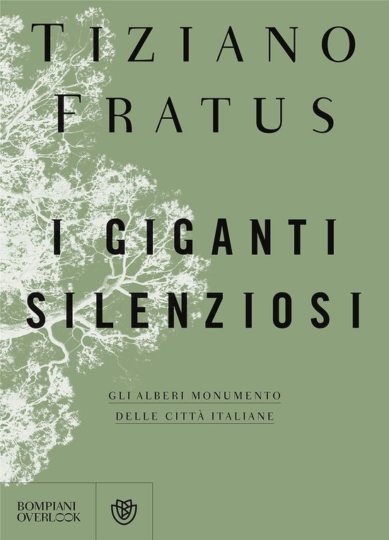 Cover for Tiziano Fratus · I Giganti Silenziosi. Gli Alberi Monumento Delle Citta Italiane (Bok)