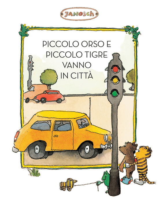 Cover for Janosch · Piccolo Tigre E Piccolo Orso Vanno In Citta. Ediz. Illustrata (Book)