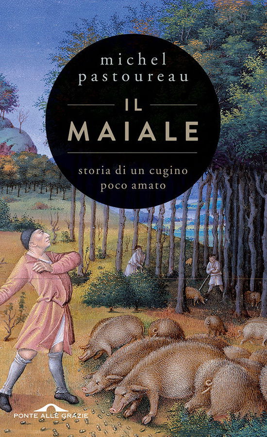 Cover for Michel Pastoureau · Il Maiale. Storia Di Un Cugino Poco Amato (Book)