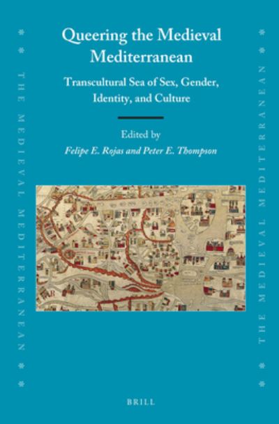 Cover for Felipe Rojas · Queering the Medieval Mediterranean: Transcultural Sea of Sex, Gender, Identity, and Culture (Inbunden Bok) (2021)